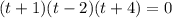 (t+1)(t-2)(t+4)=0