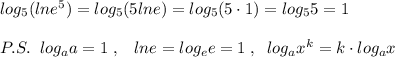 log_5(lne^5)=log_5(5lne)=log_5(5\cdot 1)=log_55=1\\\\P.S.\; \; log_{a}a=1\; ,\; \; \; lne=log_{e}e=1\; ,\; \; log_{a}x^{k}=k\cdot log_{a}x