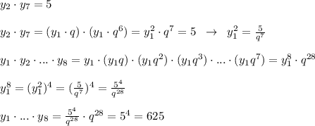 y_2\cdot y_7=5\\\\y_2\cdot y_7=(y_1\cdot q)\cdot (y_1\cdot q^6)=y_1^2\cdot q^7=5\; \; \to \; \; y_1^2=\frac{5}{q^7}\\\\y_1\cdot y_2\cdot ... \cdot y_8=y_1\cdot (y_1q)\cdot (y_1q^2)\cdot (y_1q^3)\cdot ...\cdot (y_1q^7)=y_1^8\cdot q^{28}\\\\y_1^8=(y_1^2)^4=(\frac{5}{q^7})^4=\frac{5^4}{q^{28}}\\\\y_1\cdot ...\cdot y_8=\frac{5^4}{q^{28}}\cdot q^{28}=5^4=625