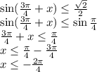 \sin( \frac{3 \pi}{4} +x) \leq \frac{\sqrt2}{2}\\&#10;\sin( \frac{3 \pi}{4} +x) \leq \sin \frac{ \pi }{4} \\&#10; \frac{3 \pi}{4} +x\leq \frac{ \pi }{4}\\&#10;x\leq \frac{ \pi }{4}-\frac{3 \pi}{4}\\&#10;x\leq-\frac{2 \pi}{4}\\