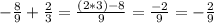 - \frac{8}{9} + \frac{2}{3} = \frac{(2*3)-8}{9} = \frac{-2}{9} = - \frac{2}{9}