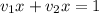 v_{1}x+ v_{2} x=1