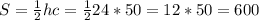 S= \frac{1}{2} hc=\frac{1}{2}24*50=12*50=600