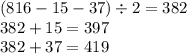 (816 - 15 - 37) \div 2 = 382 \\ 382 + 15 = 397 \\ 382 + 37 = 419