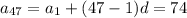 a_{47} = a_{1} + (47 - 1)d = 74