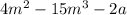 4 m^{2} -15m^3 - 2a