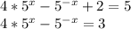 4*5 ^x-5^{-x}+2=5 \\ 4*5 ^x-5^{-x}=3