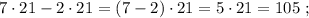 7 \cdot 21 - 2 \cdot 21 = ( 7 - 2 ) \cdot 21 = 5 \cdot 21 = 105 \ ;