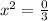 x^{2} = \frac{0}{3}