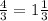 \frac{4}{3} = 1 \frac{1}{3}