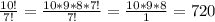 \frac{10!}{7!} = \frac{10*9*8*7!}{7!} = \frac{10*9*8}{1} = 720