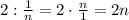 2 : \frac{1}{n} = 2 \cdot \frac{n}{1} = 2 n \