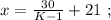 x = \frac{30}{ K - 1 } + 21 \ ;