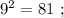 9^2 = 81 \ ;