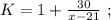 K = 1 + \frac{30}{ x - 21 } \ ;