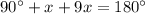 90^\circ+x+9x=180^\circ