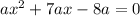 ax^2+7ax-8a=0