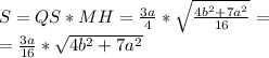 S=QS*MH=\frac{3a}{4}*\sqrt{\frac{4b^2+7a^2}{16}}=\\=\frac{3a}{16}*\sqrt{4b^2+7a^2}