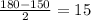 \frac{180 - 150}{2} = 15