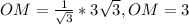 OM= \frac{1}{ \sqrt{3} } *3 \sqrt{3} , OM=3