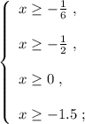 \left\{\begin{array}{l} x \geq -\frac{1}{6} \ , \\\\ x \geq -\frac{1}{2} \ , \\\\ x \geq 0 \ , \\\\ x \geq -1.5 \ ; \end{array}\right