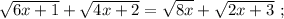 \sqrt{6x+1} + \sqrt{4x+2} = \sqrt{8x} + \sqrt{2x+3} \ ;