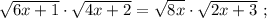 \sqrt{6x+1} \cdot \sqrt{4x+2} = \sqrt{8x} \cdot \sqrt{2x+3} \ ;