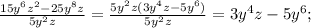 \frac{15 y^{6} z^{2}-25 y^{8}z }{5 y^{2} z} = \frac{5 y^{2}z(3 y^{4} z-5 y^{6}) }{5 y^{2} z} =3 y^{4} z-5 y^{6};