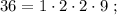 36 = 1 \cdot 2 \cdot 2 \cdot 9 \ ;