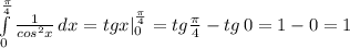 \int\limits^{\frac{\pi}{4}}_0 {\frac{1}{cos^2x} \, dx =tgx|_0^\frac{\pi}{4}=tg\frac{\pi}{4}-tg\, 0=1-0=1