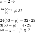 x=2 \Rightarrow\\\\&#10; \frac{49\cdot 50-y}{50}\neq 32\\\\&#10;24(50-y)=32\cdot25\\&#10;3(50-y)=4\cdot25\\&#10;50-y= \frac{100}{3} \notin\mathbb {Z}