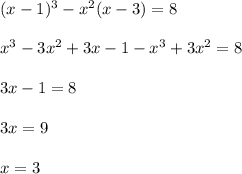 (x-1)^{3}-x^{2}(x-3)=8 \\\\&#10;x^{3}-3x^{2}+3x-1-x^{3}+3x^{2}=8 \\\\&#10;3x-1=8 \\\\&#10;3x=9 \\\\&#10;x=3