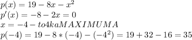 p(x)=19-8x-x^2\\&#10;p'(x)=-8-2x=0\\x=-4 - to4kaMAXIMUMA\\p(-4)=19-8*(-4)-(-4^2)=19+32-16=35