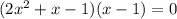 (2x^2+x-1)(x-1)=0