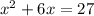 x^{2} +6x=27&#10;