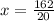 x= \frac{162}{20}