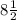 8 \frac{1}{2}