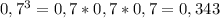 0,7^{3} =0,7*0,7*0,7=0,343