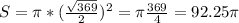 S= \pi * (\frac{ \sqrt{369} }{2} )^2= \pi \frac{369}{4} =92.25 \pi