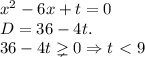 x^2 - 6x + t = 0 \\ D = 36-4t. \\ 36-4t \gneq 0 \Rightarrow t\ \textless \ 9