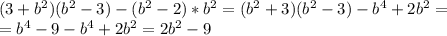 (3+b^2)(b^2-3)-(b^2-2)*b^2=(b^2+3)(b^2-3)-b^4+2b^2=\\=b^4-9-b^4+2b^2=2b^2-9