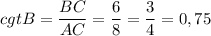 cgtB=\dfrac{BC}{AC}=\dfrac{6}{8}=\dfrac{3}{4}=0,75