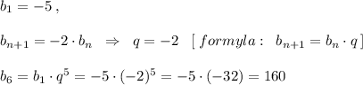 b_1=-5\; ,\\\\ b_{n+1}=-2\cdot b_{n}\; \; \Rightarrow \; \; q=-2\; \; \; [\; formyla:\; \; b_{n+1}=b_{n}\cdot q\, ]\\\\b_6=b_1\cdot q^5=-5\cdot (-2)^5=-5\cdot (-32)=160