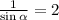 \frac{1}{\sin\alpha}=2