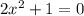 2x^2+1=0