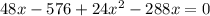 48x - 576 + 24x^2 - 288x = 0