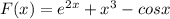 F(x)=e^{2x}+x^3-cos x