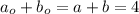 a_o + b_o = a + b = 4 \