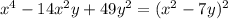 x^4-14x^2y+49y^2=(x^2-7y)^2