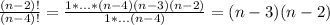 \frac{(n-2)!}{(n-4)!}= \frac{1*...*(n-4)(n-3)(n-2)}{1*...(n-4)}=(n-3)(n-2)